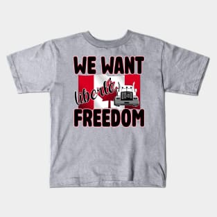 WE WANT FREEDOM - LIBERTE - TRUCKERS FOR FREEDOM CONVOY  2022 TO OTTAWA CANADA Kids T-Shirt